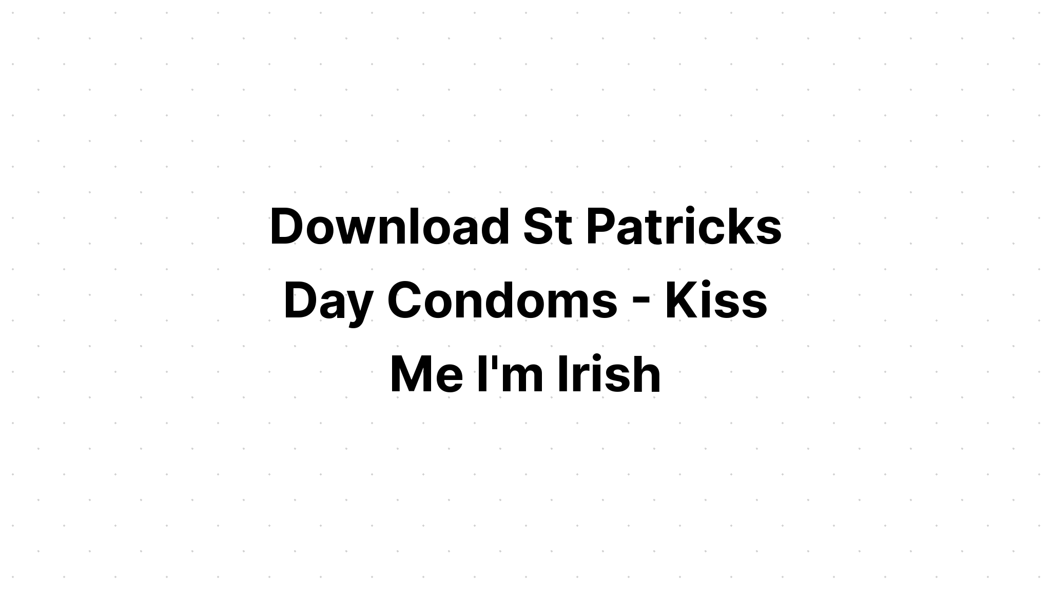 Download Kiss Me I'm Irish St Patricks SVG File